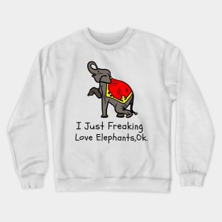 I Just Freaking Love Elephants Ok Funny Elephant Lover Crewneck Sweatshirt